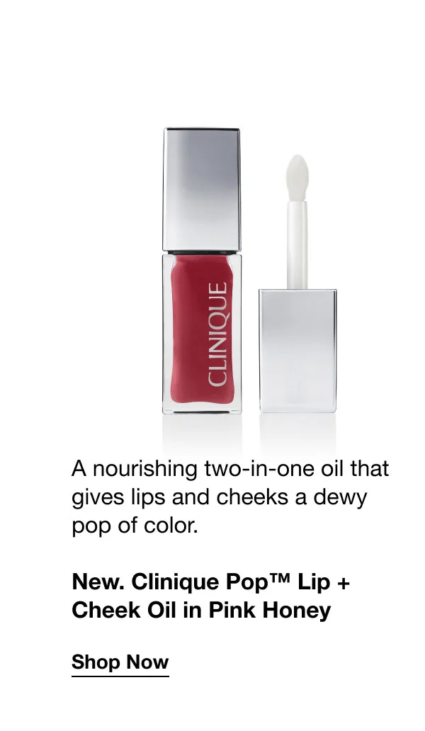 A nourishing two-in-one oil that gives lips and cheeks a dewy pop of color.  | New. Clinique Pop™ Lip + Cheek Oil in Pink Honey | Shop Now