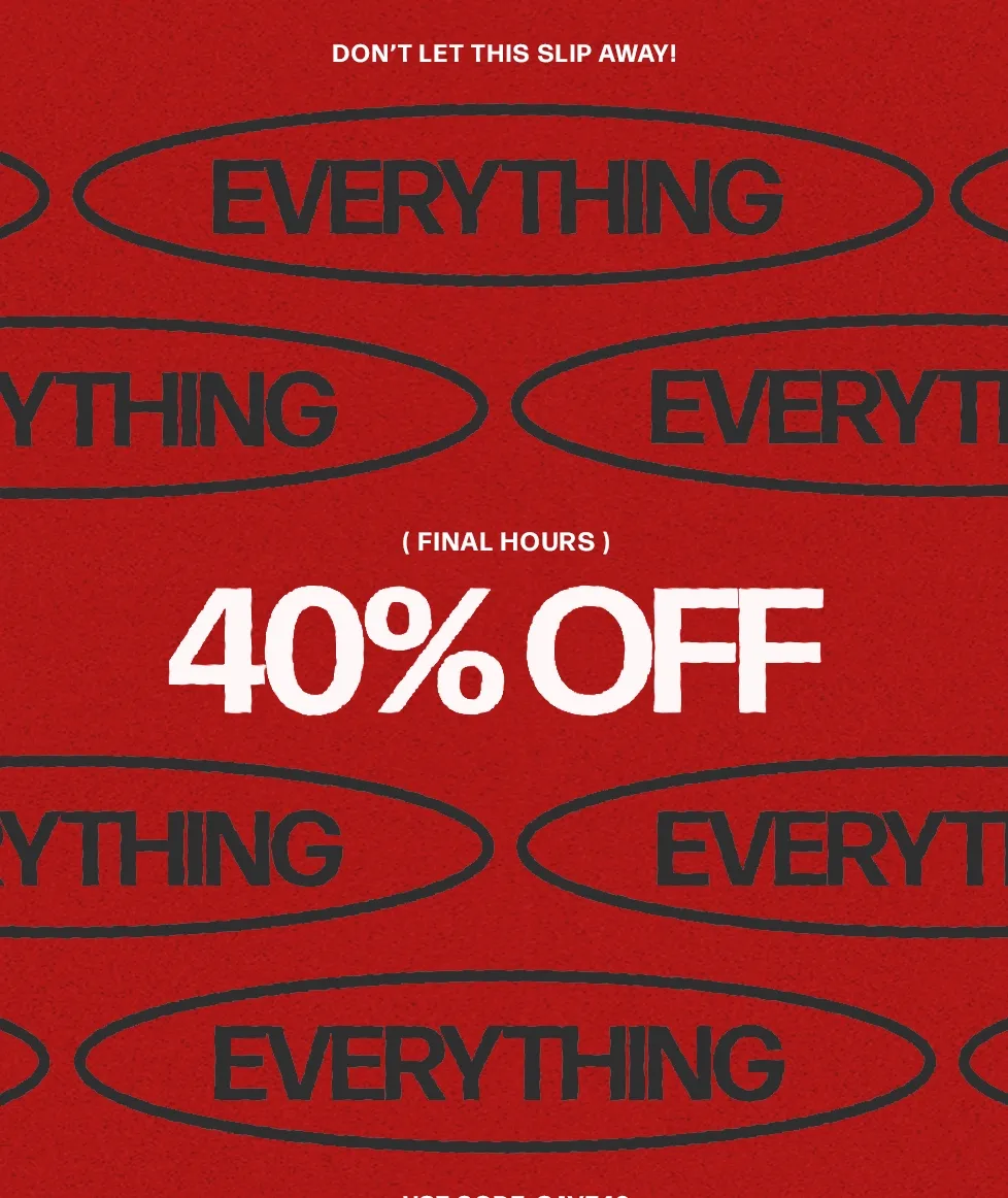 Get 40% OFF EVERYTHING now! Use code discount code for a limited time discount on all items.