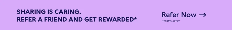 Sharing is caring. Refer a friend and get rewarded. Refer Now