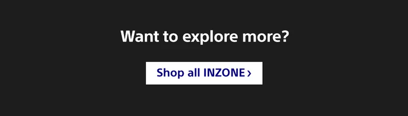Want to explore more? | Shop all INZONE