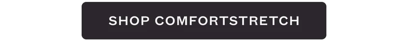 Shop ComfortStretch