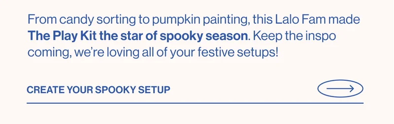 From candy sorting to pumpkin painting, this Lalo Fam made The Play Kit the star of spooky season. Keep the inspo coming, we’re loving all your festive setups!