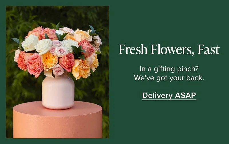 Fresh Flowers, Fast. In a gifting pinch? We've got your back. Delivery ASAP.
