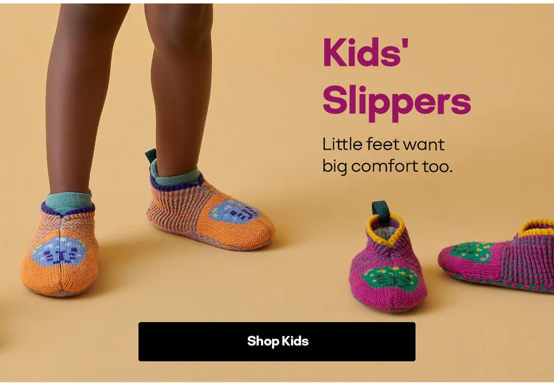 Kids' Slippers. Little feet want big comfort too. Shop Kids