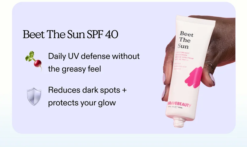 Beet The Sun SPF 40:  Daily UV defense without the greasy feel.  Reduces dark spots + protects your glow.