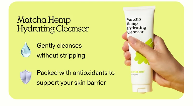 Matcha Hemp Hydrating Cleanser: Gently cleanses without stripping.  Packed with antioxidants to support your skin barrier.