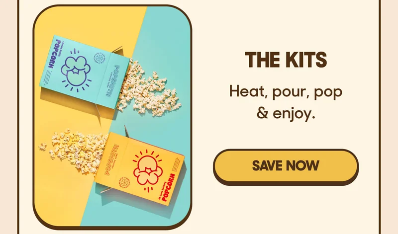 THE KITS Heat, pour, pop & enjoy. SAVE NOW