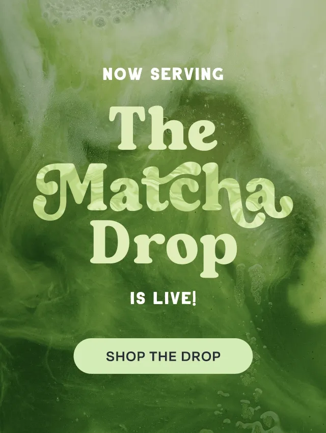 Shop the Matcha Drop
