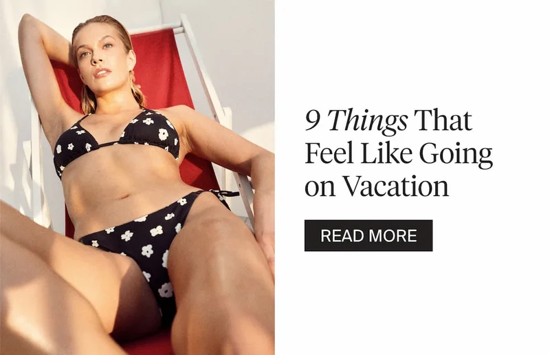9 Things That Feel Like Going on Vacation