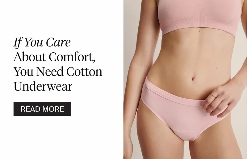 If You Care About Comfort, You Need Cotton Underwear. READ MORE