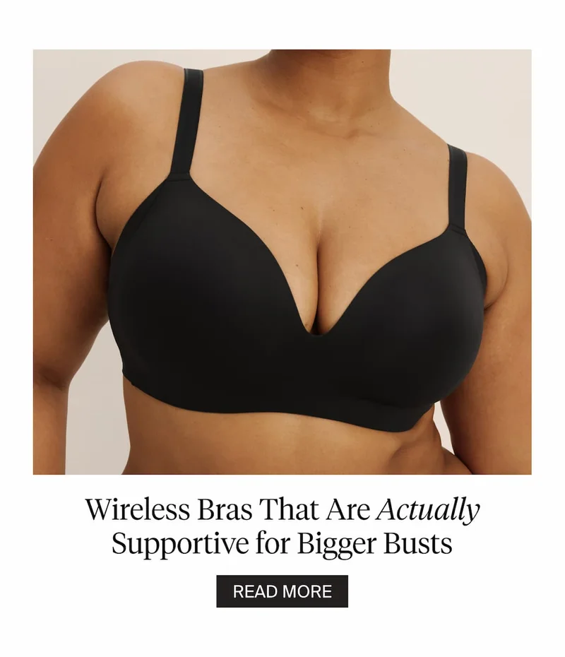 Wireless Bras That Are Actually Supportive for Bigger Busts. READ MORE