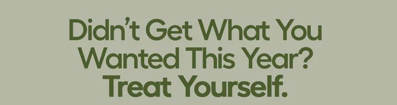 Didn't Get What You Wanted This Year? Treat Yourself