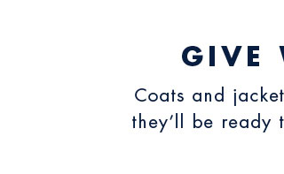 Give warm     Caots and jackets that will ensure they'll be ready to brave the cold.