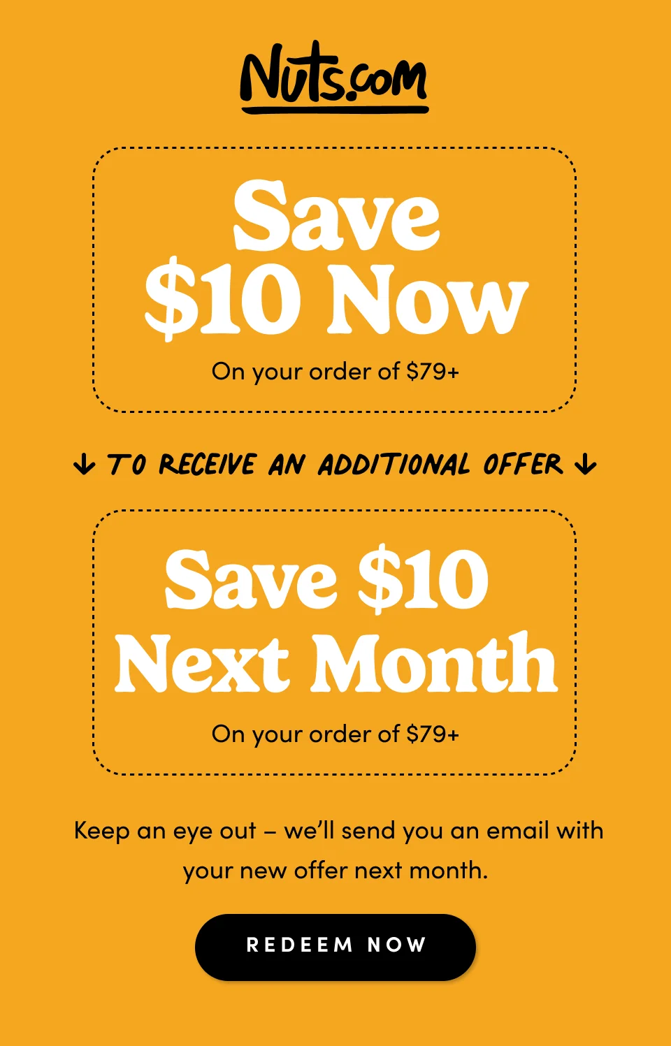 SAVE $10 NOW ; SAVE $10 NEXT MONTH When you spend $79 or more