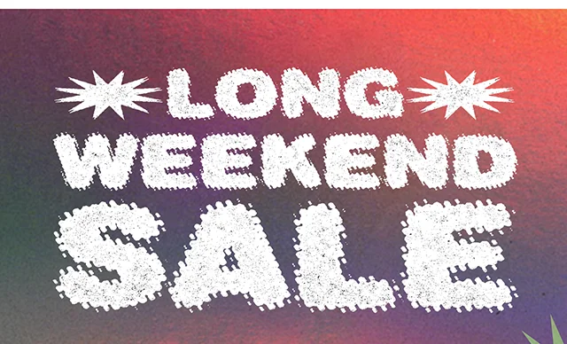 Long Weekend Sale