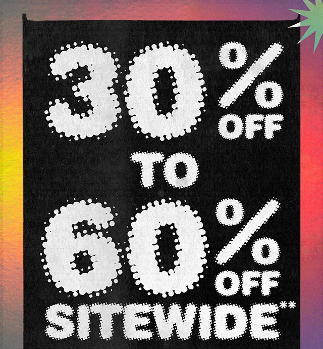 30% to 60% Off Sitewide. Not combinable with other offers. Select regular priced styles. Shop Now