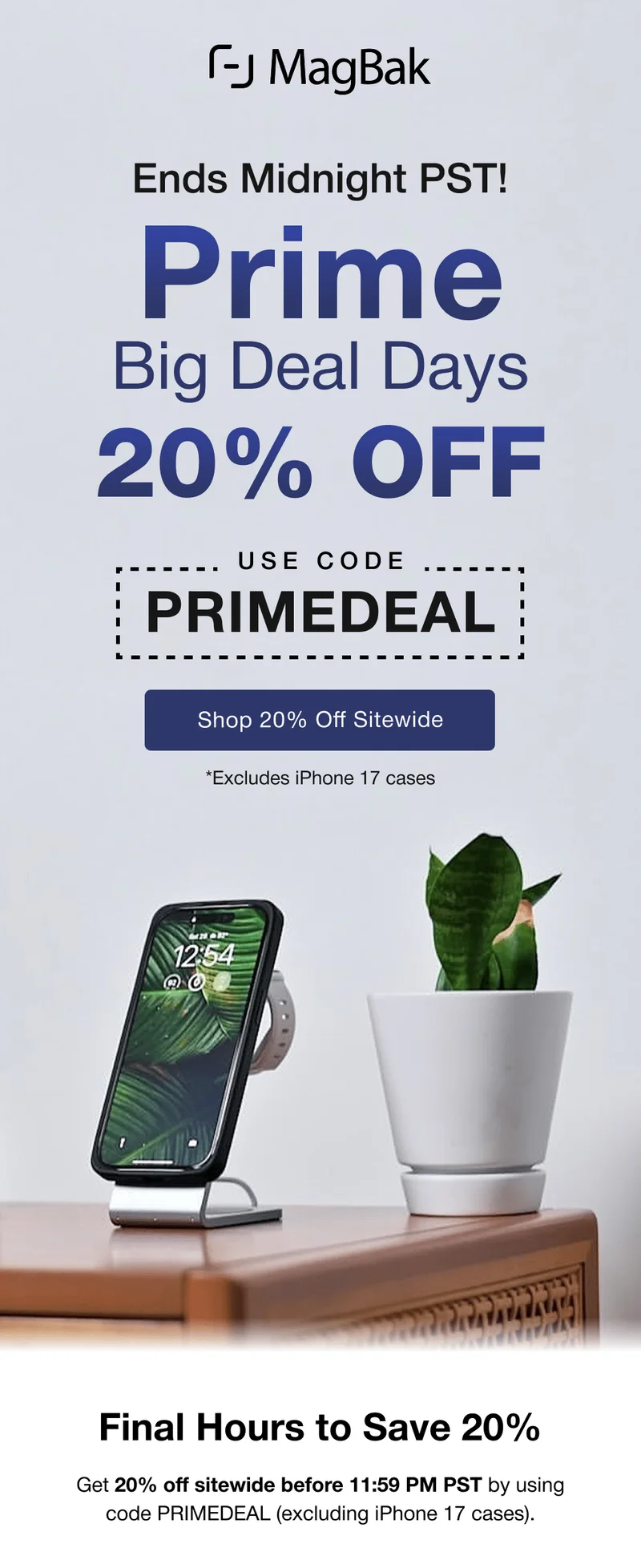 Prime Big Deal Days ending midnight PST! Get 20% off with code PRIMEDEAL. Final Hours to Save 20%  Get 20% off sitewide before 11:59 PM PST by using code PRIMEDEAL (excluding iPhone 17 cases).