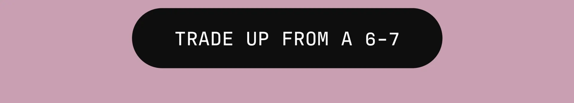 Flashing button that reads "Trade up from a 6-7."