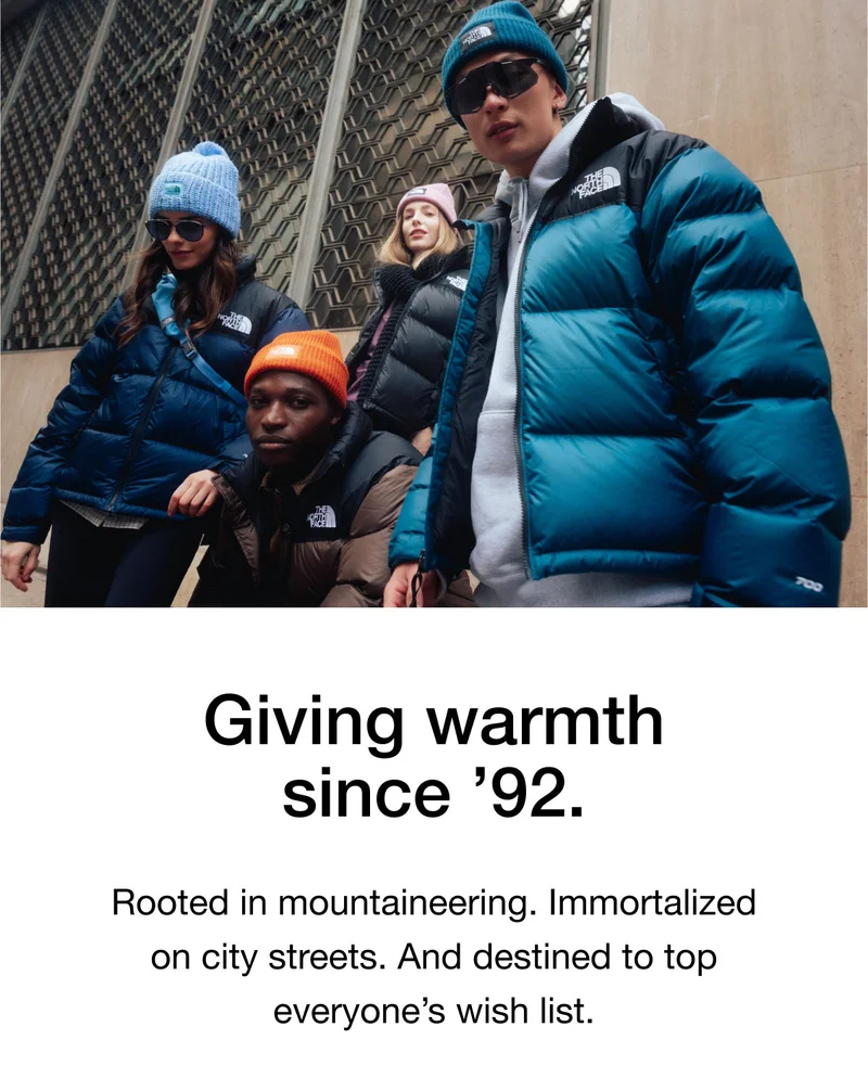 Giving warmth since '92. Rooted in mountaineering. Immortalized on city streets. And destined to top everyone's wish list.