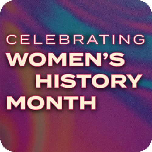 WOMEN'S HISTORY MONTH