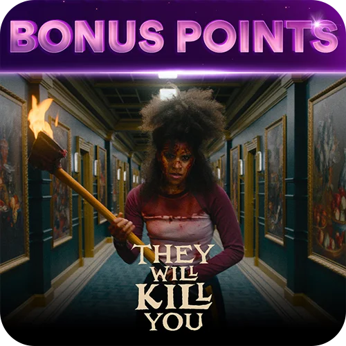 THEY WILL KILL YOU BONUS POINTS