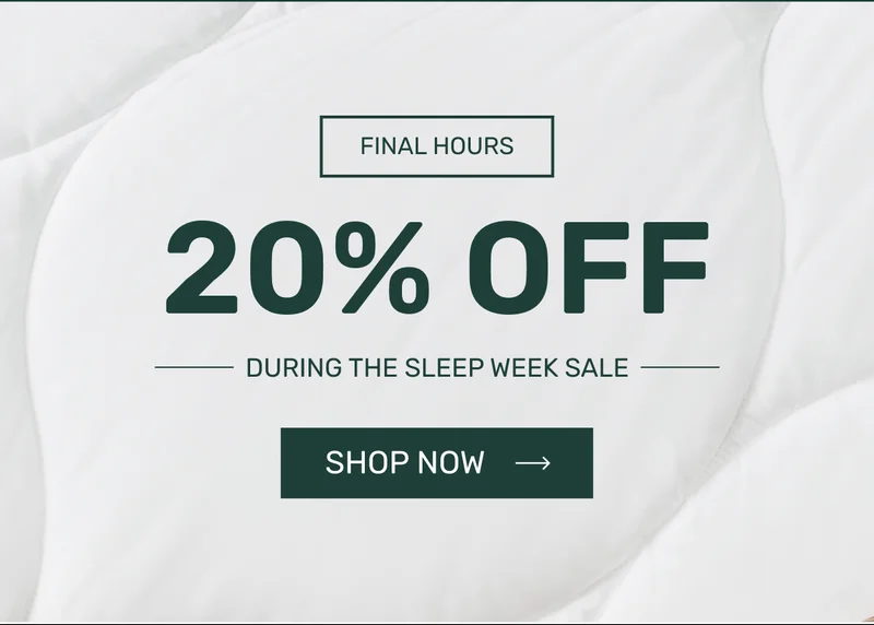 FINAL HOURS - 20% OFF during the Sleep Week Sale