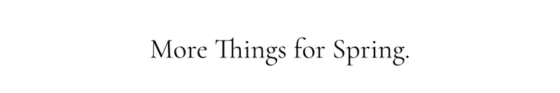 More Things for Spring.