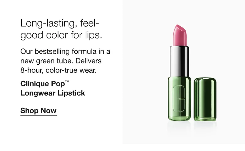 Long-lasting, feel-good color for lips.Our bestselling formula in a new green tube. Delivers 8-hour, color-true wear.Clinique Pop™ Longwear Lipstick|Shop Now