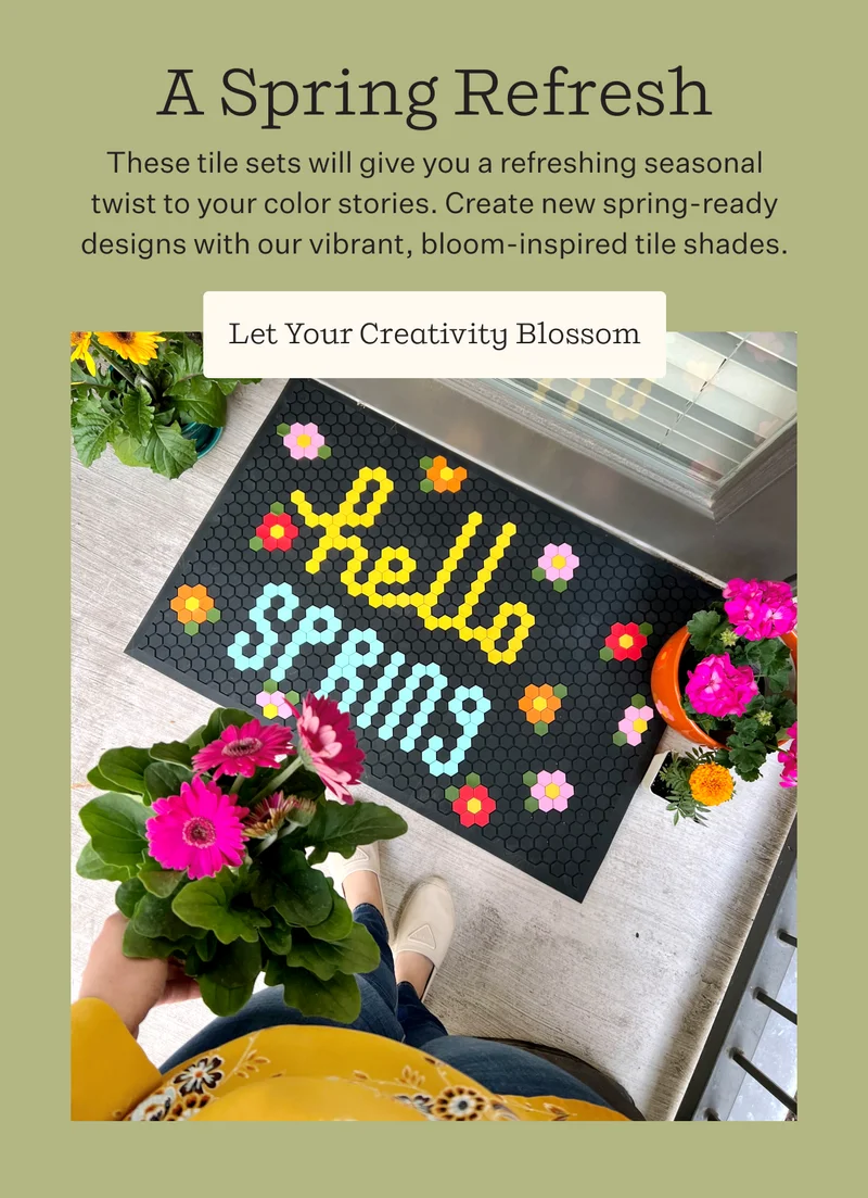 A Spring Refresh  | Our new tile sets will give you a refreshing seasonal twist to your color stories. Create new spring-ready designs with our vibrant, bloom-inspired tile shades.  | Let Your Creativity Blossom