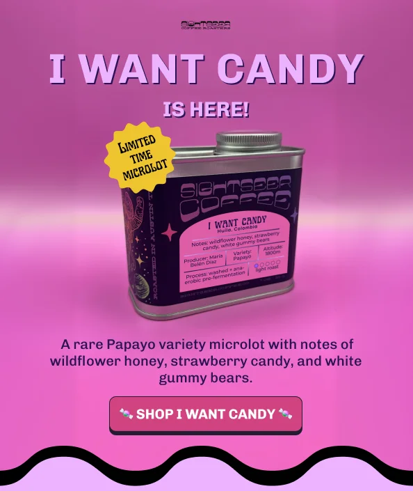 Sightseer Coffee Roasters. I Want Candy Is Here! Limited Time Microlot. Image of the I Want Candy coffee tin. A rare Papayo variety microlot with notes of wildflower honey, strawberry candy, and white gummy bears. Button: Shop I Want Candy.