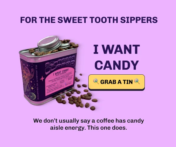 For the Sweet Tooth Sippers. I Want Candy. Image of the Sightseer Coffee I Want Candy tin with whole coffee beans spilling out. Button: Grab a Tin. We don't usually say a coffee has candy aisle energy. This one does.