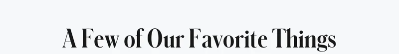 Our Favorite Things
