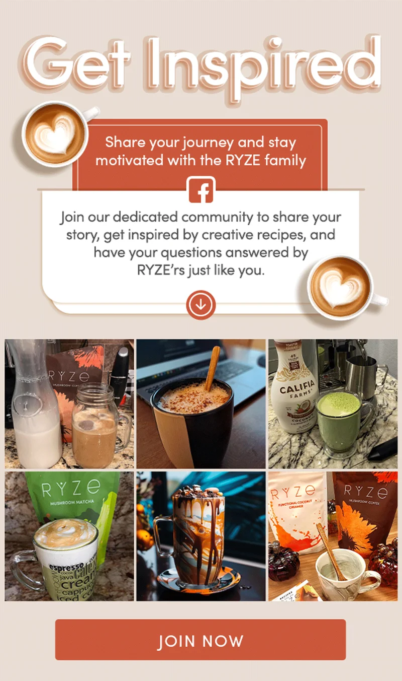 Get Inspired | Share your journey and stay motivated with the RYZE family | Join our dedicated community to share your story, get inspired by creative recipes, and have your questions answered by RYZE’rs just like you. | Join now