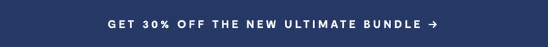 GET 30% OFF THE NEW ULTIMATE BUNDLE →