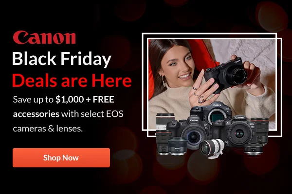 Canon Black Friday Deals are Here | Shop Now