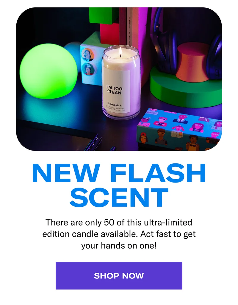 New flash scent | There are only 50 of this ultra-limited edition candle available. Act fast to get your hands on one! | Shop now
