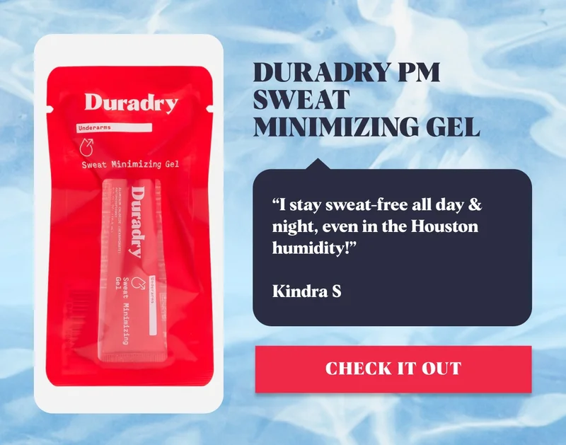Duradry PM Sweat Minimizing Gel “I stay sweat-free all day & night, even in the Houston humidity!” Kindra S Check It Out