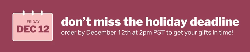 don’t miss the holiday deadline