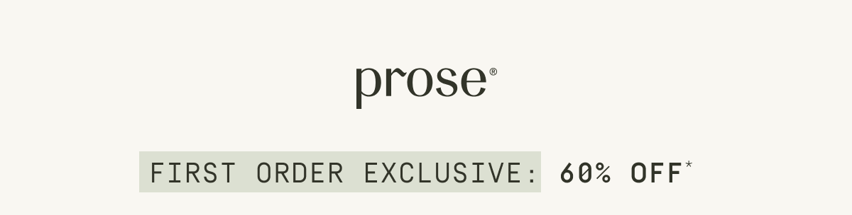 Prose | First order exclusive: 60% off*