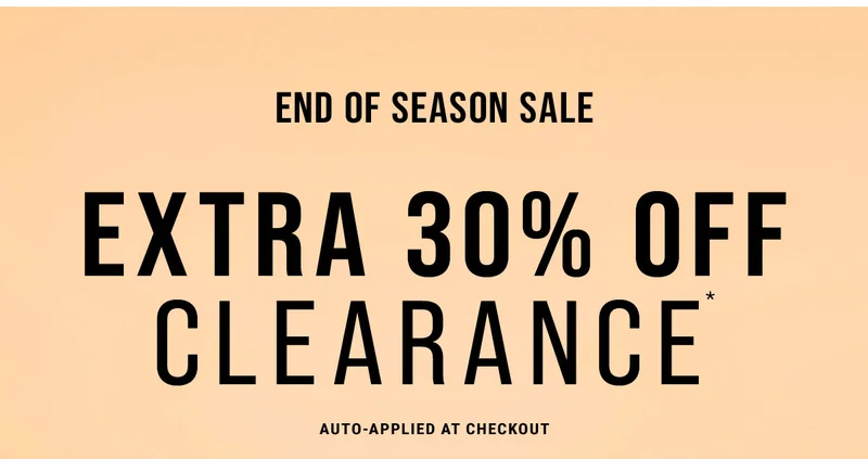 End Of Season Sale Extra 30% Off Clearance* Auto-applied At Checkout