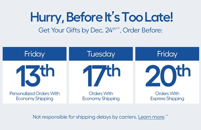 Hurry, Before It's Too Late! Get Your Gifts bu Dec. 24th, Order Before: