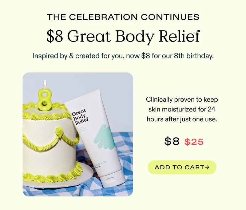 The Celebration Continues. $8 Great Body Relief