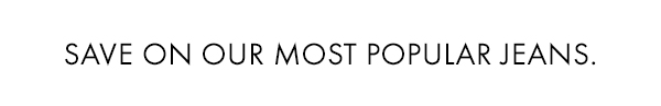 Save On Our Most Popular Jeans.