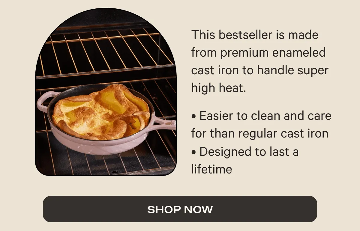 This bestseller is made from premium enameled cast iron to handle super high heat. | SHOP NOW