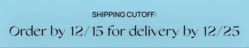 Shipping Cutoff: Order by 12/15 for delivery by 12/25