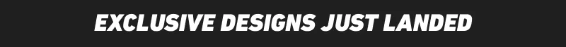 Exclusive designs just landed