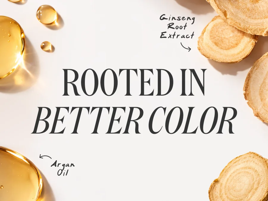 ROOTED IN BETTER COLOR
