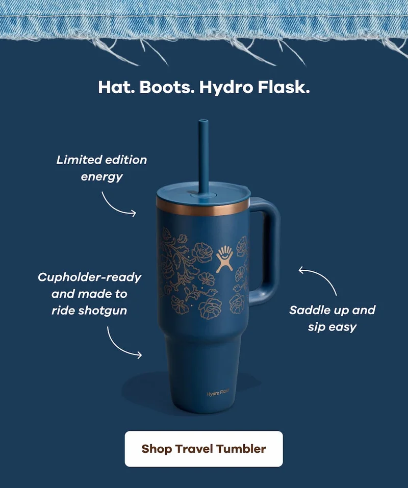 Hat. Boots. Hydro Flask. Limited edition energy. Cupholder-ready and made to ride shotgun. Saddle up and sip easy. | Shop Travel Tumbler