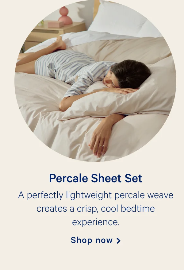 Percale Sheet Set >> A perfectly lightweight percale weave creates a crisp, cool bedtime experience. >> Shop now >>