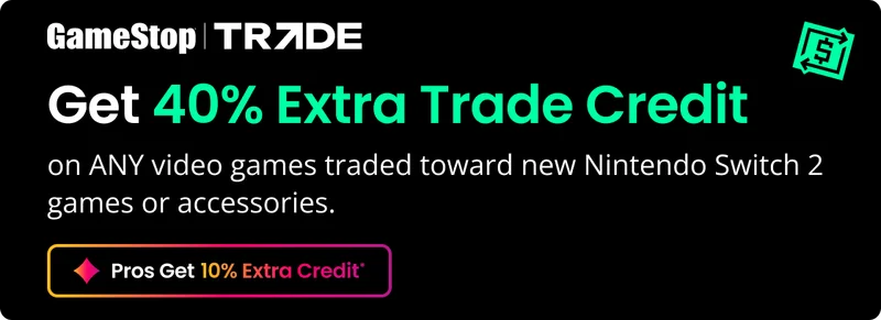 Get 40% Extra Trade Credit on ANY video games traded toward new Nintendo Switch 2 games or accessories | Pros Get 10% Extra Credit*